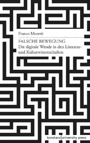 Falsche Bewegung. Die digitale Wende in den Literatur- und Kulturwissenschaften