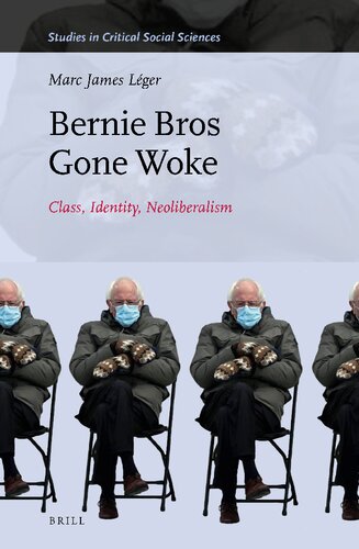 Bernie Bros Gone Woke Class, Identity, Neoliberalism (Studies in Critical Social Sciences, 217)