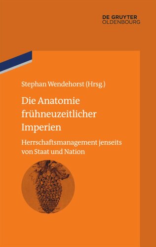 Die Anatomie frühneuzeitlicher Imperien: Herrschaftsmanagement jenseits von Staat und Nation