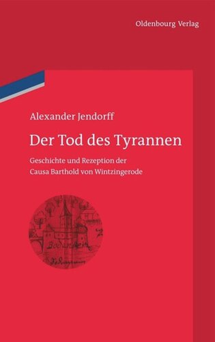 Der Tod des Tyrannen: Geschichte und Rezeption der Causa Barthold von Wintzingerode