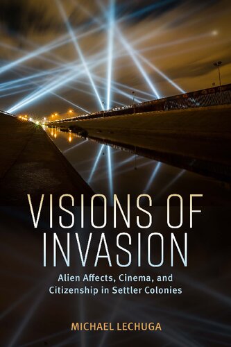 Visions of Invasion: Alien Affects, Cinema, and Citizenship in Settler Colonies (Race, Rhetoric, and Media Series)