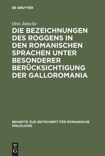 Die Bezeichnungen des Roggens in den romanischen Sprachen unter besonderer Berücksichtigung der Galloromania: Ein Beitrag zur Geschichte der romanischen Getreideterminologie