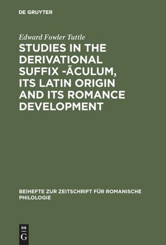 Studies in the derivational suffix -āculum, its Latin origin and its Romance development