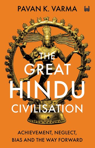 The Great Hindu Civilisation: Achievement, Neglect, Bias and The Way Forward