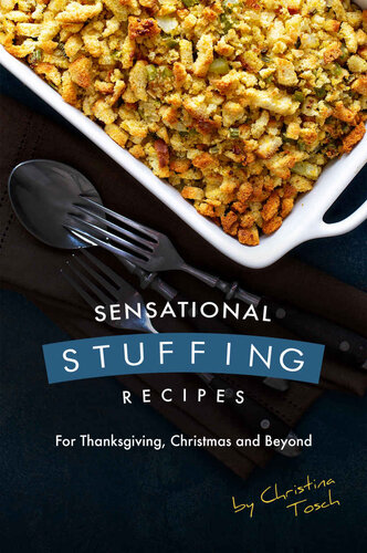 Sensational Stuffing Recipes: For Thanksgiving, Christmas and Beyond