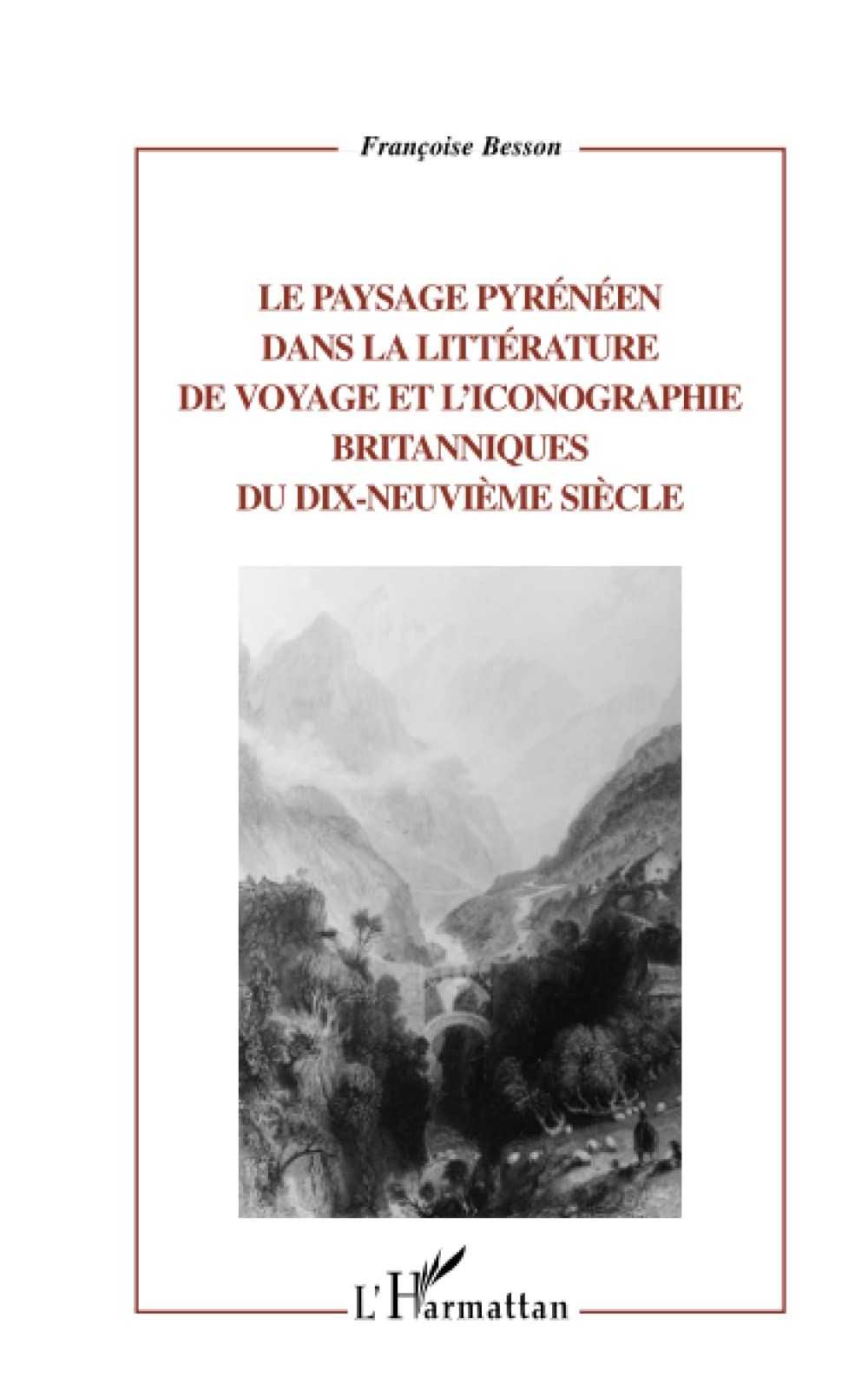 Le paysage pyrénéen dans la littérature de voyage et l'iconographie britannique du dix-neuvième siècle