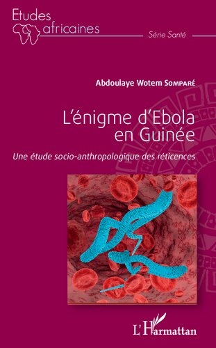 L'énigme d'Ebola en Guinée: Une étude socio-anthropologique des réticences