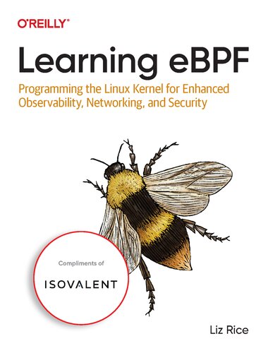 Learning eBPF: Programming the Linux Kernel for Enhanced Observability, Networking, and Security