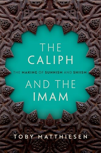 The Caliph and the Imam: The Making of Sunnism and Shiism