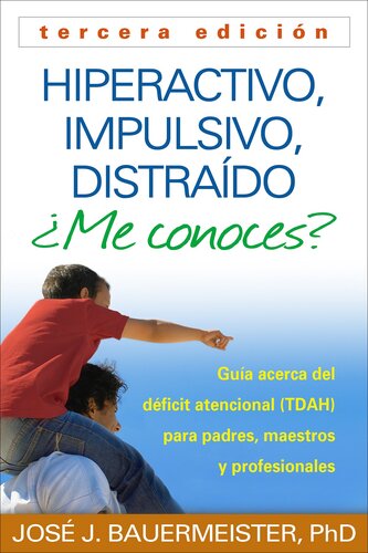 Hiperactivo, Impulsivo, Distraído ¿Me conoces?: Guía Acerca del Déficit Atencional (TDAH) Para Padres, Maestros y Profesionales