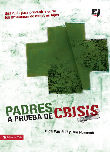 Padres a prueba de crisis: Una guía para prevenir y curar los problemas de nuestros hijos