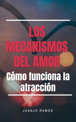 Los mecanismos del amor. Cómo funciona la atracción