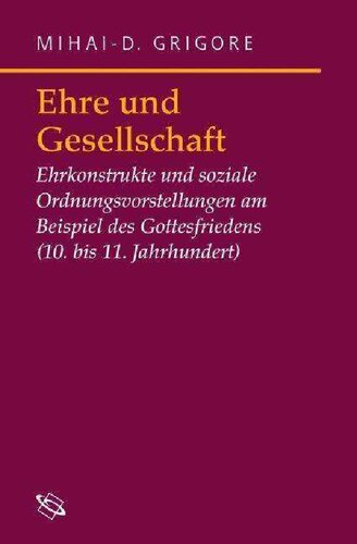 Ehre und Gesellschaft: Ehrkonstrukte und soziale Ordnungsvorstellungen am Beispiel des Gottesfriedens (10.-11. Jh.)