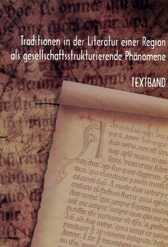 Traditionen in der Literatur einer Region als gesellschaftsstrukturierende Phänomene: Zur mittelalterlichen Literatur der Mark Brandenburg zwischen 1250-1500. Textband