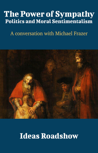 The Power of Sympathy: Politics and Moral Sentimentalism: A Conversation with Michael Frazer