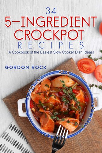 34 5-Ingredient Crockpot Recipes: A Cookbook of the Easiest Slow Cooker Dish Ideas!