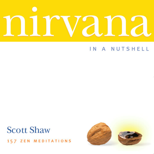 Nirvana in a Nutshell: 157 Zen Meditations