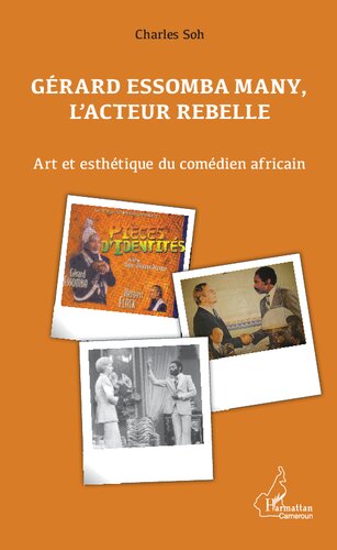 Gérard Essomba Many, l'acteur rebelle: Art et esthétique du comédien africain