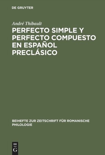 Perfecto simple y perfecto compuesto en español preclásico: Estudio de los perfectos de indicativo en »La Celestina«, el »Teatro« de Encina y el »Diálogo de la lengua«