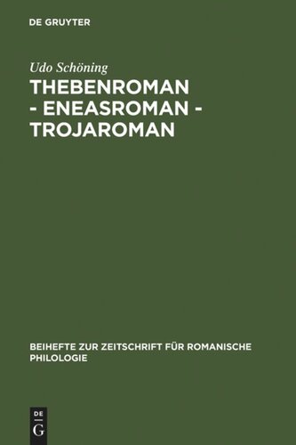 Thebenroman - Eneasroman - Trojaroman: Studien zur Rezeption der Antike in der französischen Literatur des 12. Jahrhunderts