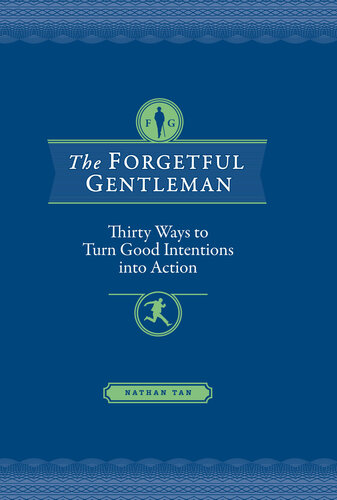 The Forgetful Gentleman: Thirty Ways to Turn Good Intentions into Action