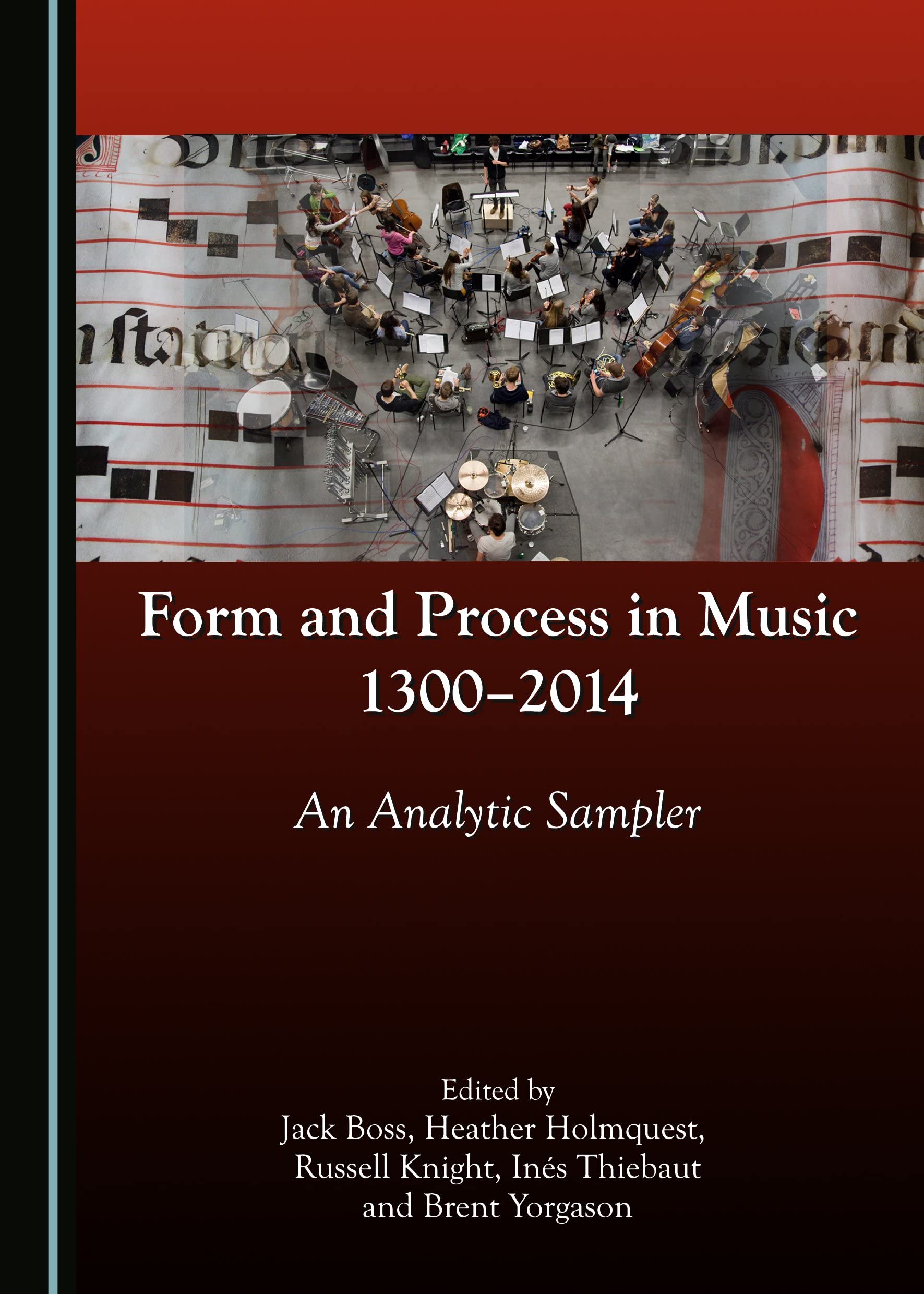 Form and Process in Music, 1300–2014: An Analytic Sampler