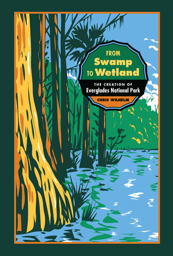 From Swamp to Wetland: The Creation of Everglades National Park