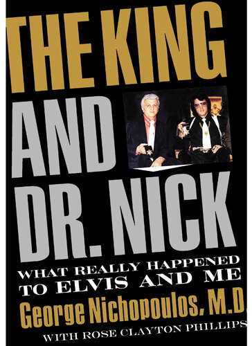 The King and Dr. Nick: What Really Happened to Elvis and Me