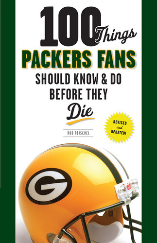 100 Things Packers Fans Should Know & Do Before They Die