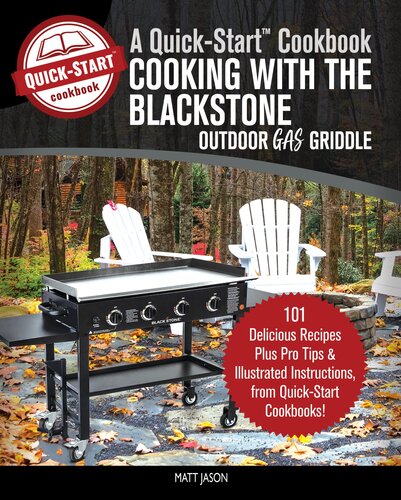 Cooking With the Blackstone Outdoor Gas Griddle, a Quick-Start Cookbook: 101 Delicious Recipes, plus Pro Tips and Illustrated Instructions, from Quick-Start Cookbooks!