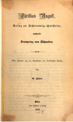 Christian August, Prinz zu Schleswig-Holstein, nachmals Kronprinz von Schweden ; eine Episode aus der Geschichte der Nordischen Reiche