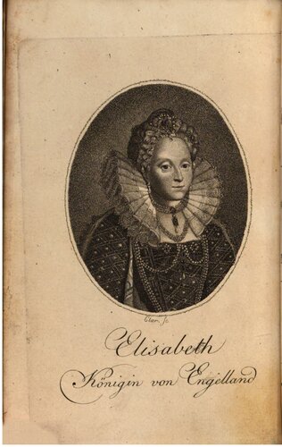 Geschichte der Königin Elisabeth von England · Aus bisher noch unbekannten englischen Originalschriften, Akten, Urkunden, Briefen und Manusckripten