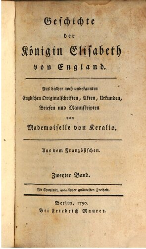 Geschichte der Königin Elisabeth von England · Aus bisher noch unbekannten englischen Originalschriften, Akten, Urkunden, Briefen und Manusckripten