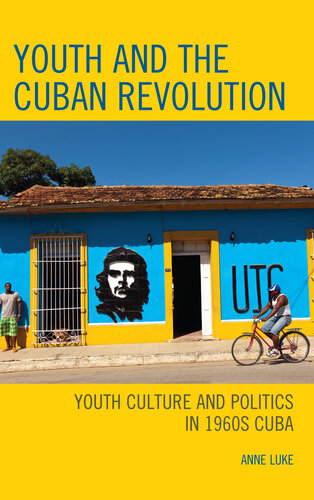 Youth and the Cuban Revolution: Youth Culture and Politics in 1960s Cuba