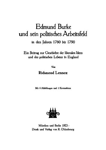 Edmund Burke und sein politisches Arbeitsfeld in den Jahren 1760 bis 1790: Ein Beitrag zur Geschichte der liberalen Ideen und des politischen Lebens in England.