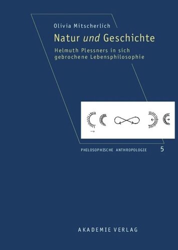 Natur und Geschichte: Helmuth Plessners in sich gebrochene Lebensphilosophie