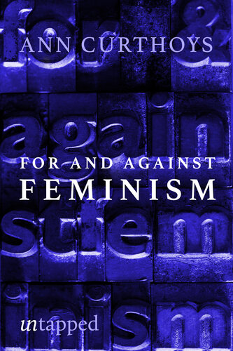 For And Against Feminism: A Personal Journey Into Feminist Theory And History