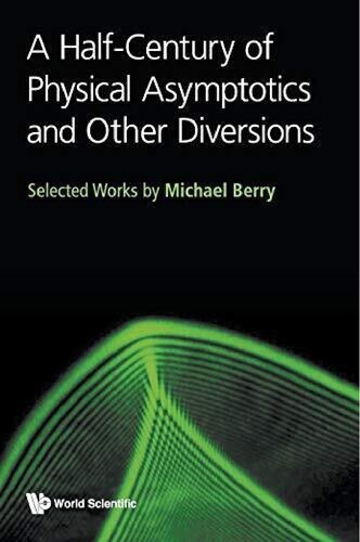 A Half-century of Physical Asymptotics and Other Diversions: Selected Works by Michael Berry