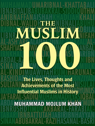 The Muslim 100: The Lives, Thoughts and Achievements of the Most Influential Muslims in History