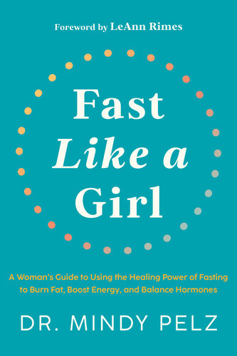 Fast Like a Girl: A Woman's Guide to Using the Healing Power of Fasting to Burn Fat, Boost Energy, and Balance Hormones