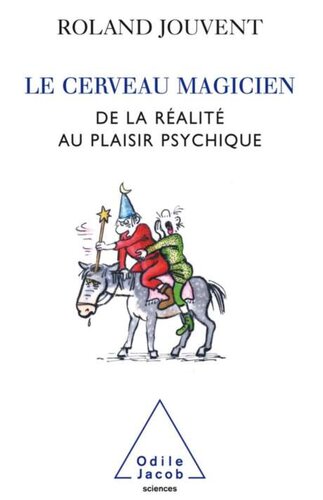 Le cerveau magicien - De la réalité au plaisir psychique