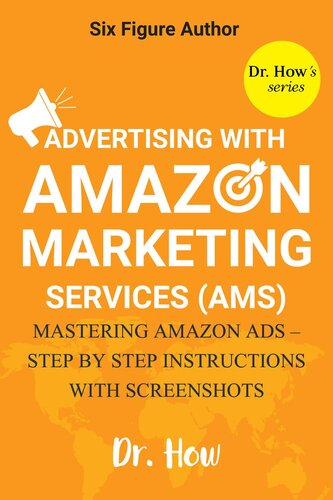 Six Figure Author: Advertising with Amazon Marketing Services (AMS)--Mastering Amazon Ads Step-by-step instructions with screenshots