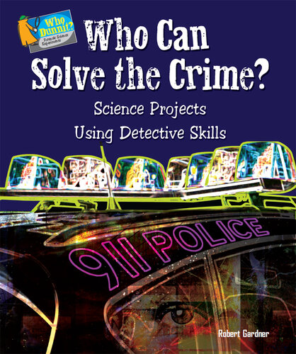 Who Can Solve the Crime?: Science Projects Using Detective Skills