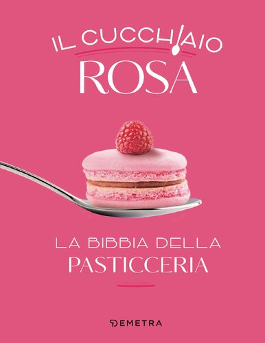 Il cucchiaio rosa. La bibbia della pasticceria