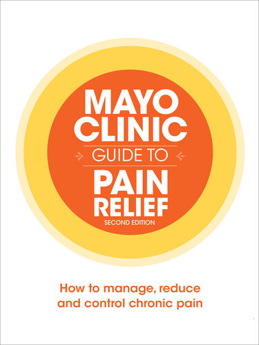 Mayo Clinic Guide to Pain Relief: How to Manage, Reduce and Control Chronic Pain