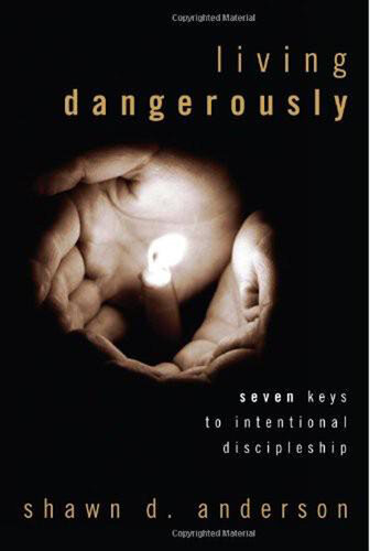 Living Dangerously: Seven Keys To Intentional Discipleship