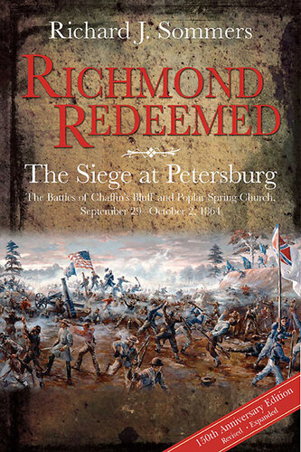 Richmond Redeemed: The Siege at Petersburg, The Battles of Chaffin's Bluff and Poplar Spring Church, September 29--October 2, 1864