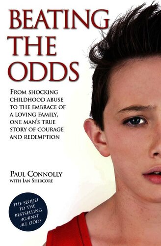 Beating the Odds--From shocking childhood abuse to the embrace of a loving family, one man's true story of courage and redemption