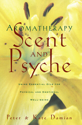 Aromatherapy: Scent and Psyche: Using Essential Oils for Physical and Emotional Well-Being