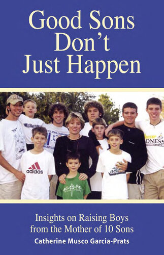 Good Sons Don't Just Happen: Insights on Raising Boys from a Mother of 10 Sons